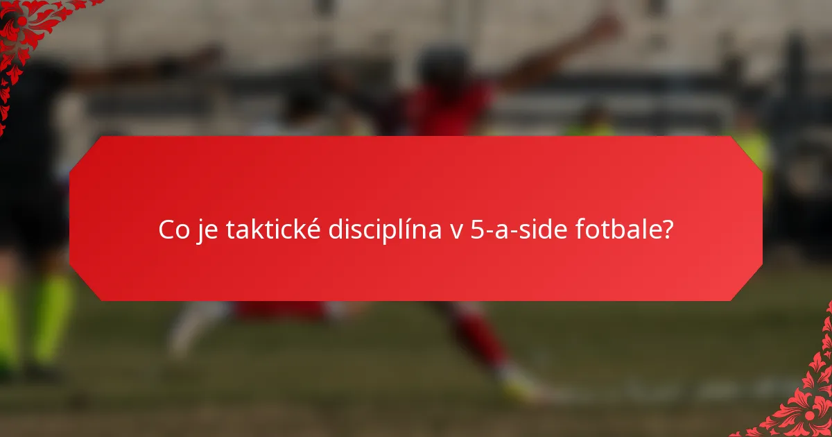 Co je taktické disciplína v 5-a-side fotbale?