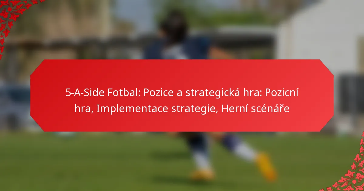 5-A-Side Fotbal: Pozice a strategická hra: Pozicní hra, Implementace strategie, Herní scénáře