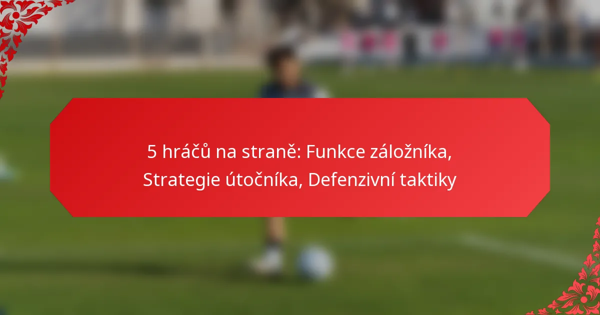 5 hráčů na straně: Funkce záložníka, Strategie útočníka, Defenzivní taktiky