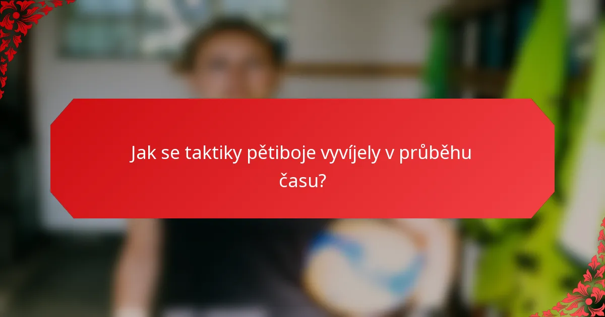Jak se taktiky pětiboje vyvíjely v průběhu času?