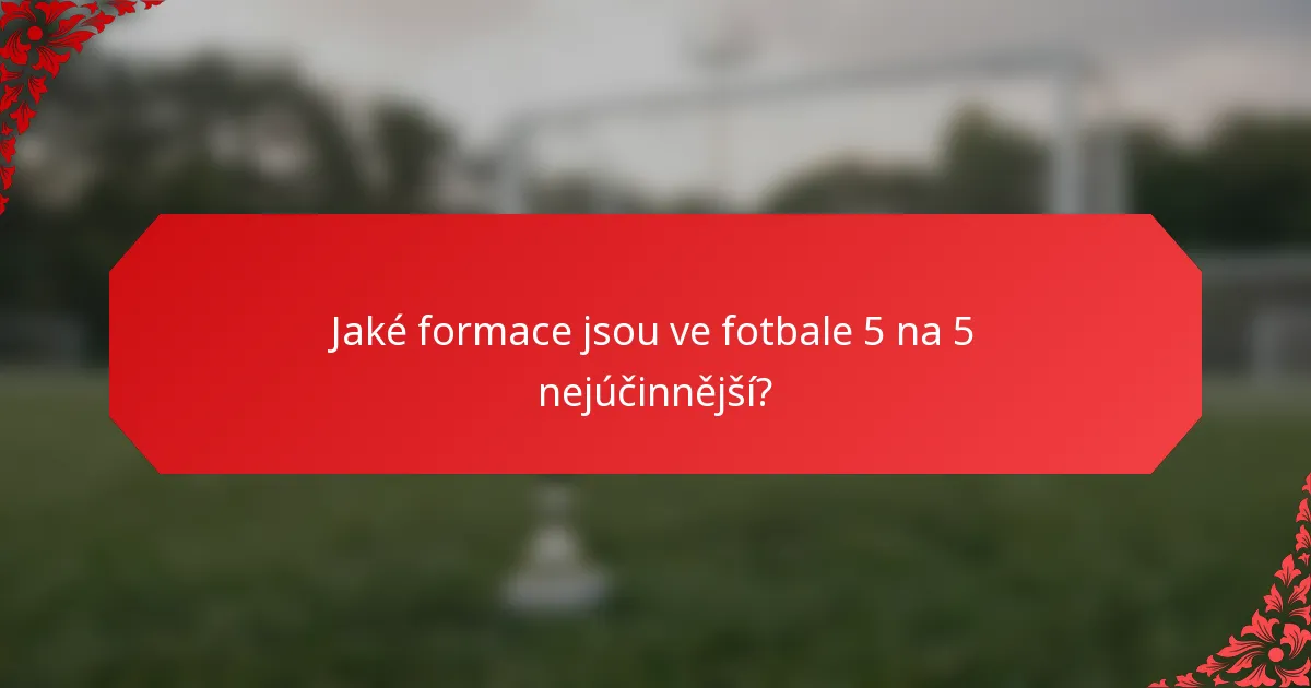 Jaké formace jsou ve fotbale 5 na 5 nejúčinnější?