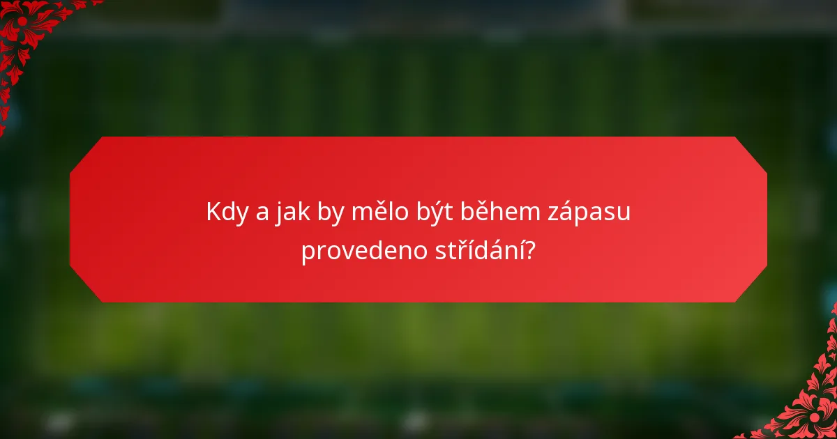 Kdy a jak by mělo být během zápasu provedeno střídání?